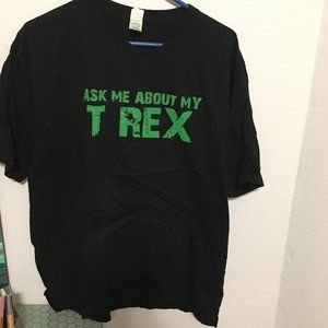 Ask me about my T-Rex graffic Tee